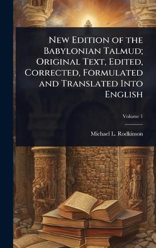 Cover image for New Edition of the Babylonian Talmud; Original Text, Edited, Corrected, Formulated and Translated Into English