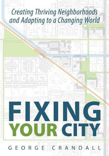 Cover image for Fixing Your City: Creating Thriving Neighborhoods and Adapting to a Changing World