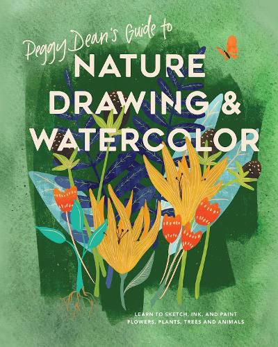 Cover image for Peggy Dean's Guide to Nature Drawing: Learn to Sketch, Ink, and Paint Flowers, Plants, Tress, and Animals
