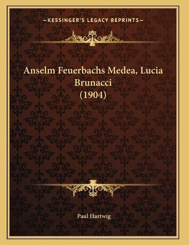 Cover image for Anselm Feuerbachs Medea, Lucia Brunacci (1904)