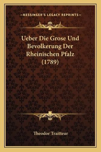 Cover image for Ueber Die Grose Und Bevolkerung Der Rheinischen Pfalz (1789)