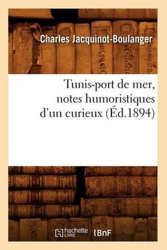 Tunis-Port de Mer, Notes Humoristiques d'Un Curieux (Ed.1894)