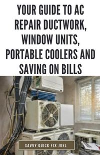 Cover image for Your Guide to AC Repair Ductwork, Window Units, Portable Coolers and Saving on Bills