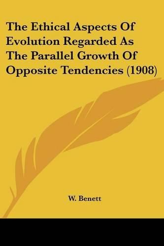 Cover image for The Ethical Aspects of Evolution Regarded as the Parallel Growth of Opposite Tendencies (1908)