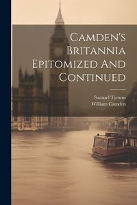 Cover image for Camden's Britannia Epitomized And Continued