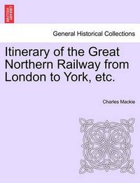 Cover image for Itinerary of the Great Northern Railway from London to York, Etc.