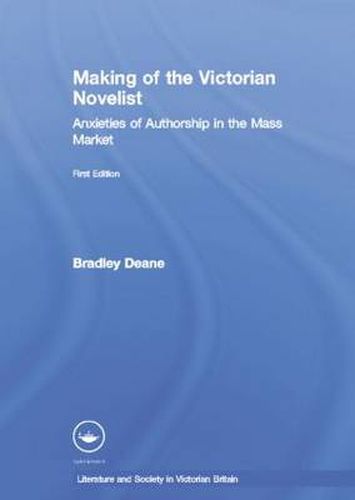 Cover image for The Making of the Victorian Novelist: Anxieties of Authorship in the Mass Market