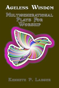 Cover image for Ageless Wisdom: Multigenerational Plays For Worship