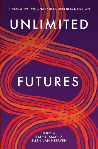 Cover image for Unlimited Futures: Speculative, Visionary Blak+Black Fiction