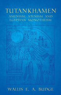 Cover image for Tutankhamen - Amenism, Atenism and Egyptian Monotheism