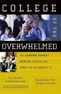 Cover image for College of the Overwhelmed: The Campus Mental Health Crisis and What to Do About it