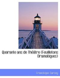 Cover image for Quarante ANS de Th Tre (Feuilletons Dramatiques)