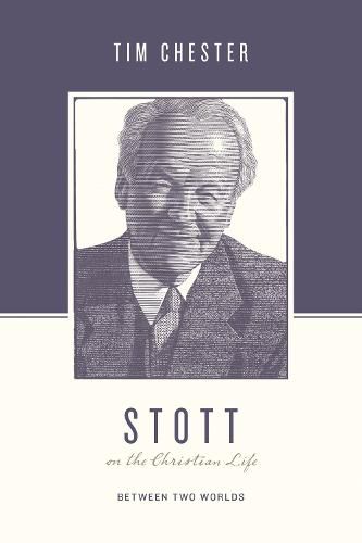 Cover image for Stott on the Christian Life: Between Two Worlds