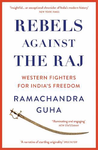 Rebels Against the Raj: Western Fighters for India's Freedom