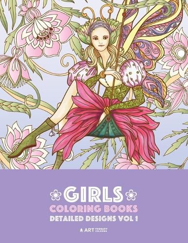 Cover image for Girls Coloring Books: Detailed Designs Vol 1: Complex Coloring Pages For Older Girls & Teenagers; Zendoodle Fairies, Unicorns, Flowers, Butterflies, Mandalas, Swirls & Patterns
