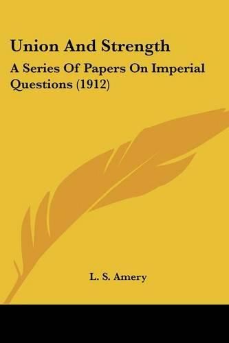 Cover image for Union and Strength: A Series of Papers on Imperial Questions (1912)