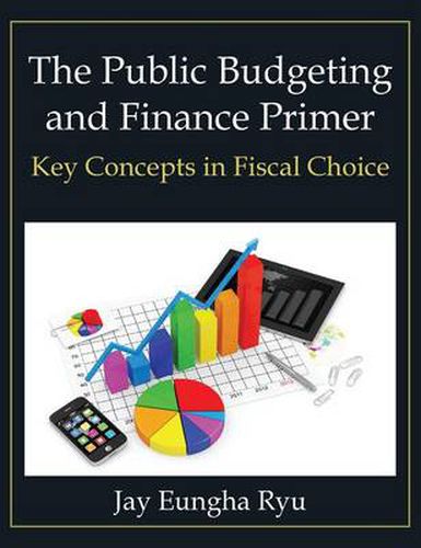 Cover image for The Public Budgeting and Finance Primer: Key Concepts in Fiscal Choice