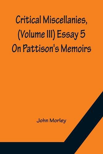 Cover image for Critical Miscellanies, (Volume III) Essay 5: On Pattison's Memoirs