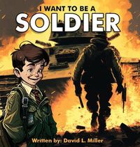 Cover image for I Want To Be A Soldier