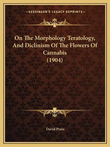 Cover image for On the Morphology Teratology, and Diclinism of the Flowers of Cannabis (1904)