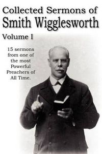 Cover image for Collected Sermons of Smith Wigglesworth, Volume I