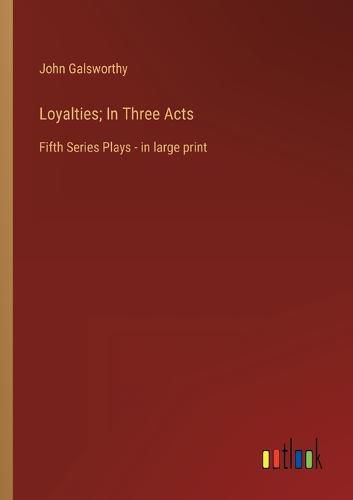 Cover image for Loyalties; In Three Acts