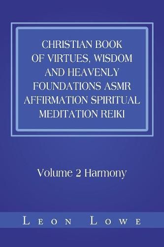 Christian Book of Virtues, Wisdom and Heavenly Foundations Asmr Affirmation Spiritual Meditation Reiki: Volume 2 Harmony