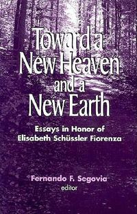 Cover image for Toward a New Heaven and a New Earth: Essays in Honor of Elisabeth Schussler Fiorenza