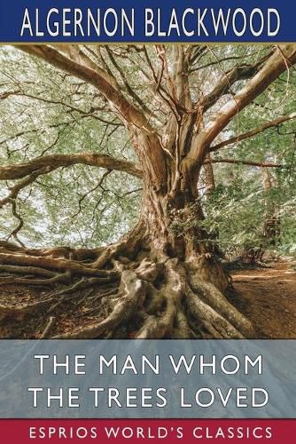 Cover image for The Man Whom the Trees Loved (Esprios Classics)