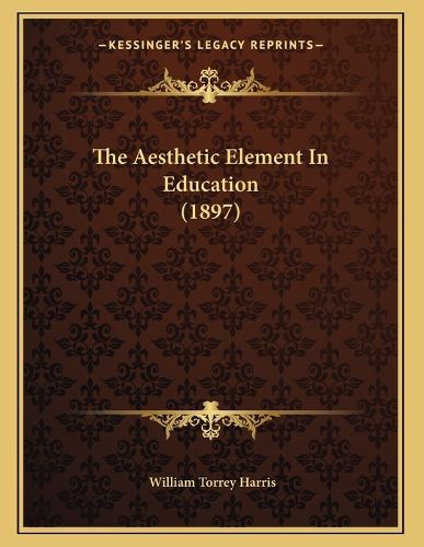 Cover image for The Aesthetic Element in Education (1897)