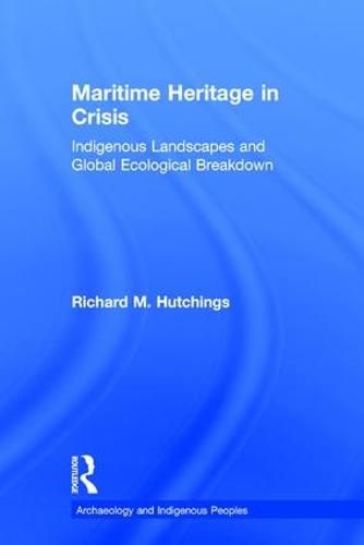 Cover image for Maritime Heritage in Crisis: Indigenous Landscapes and Global Ecological Breakdown