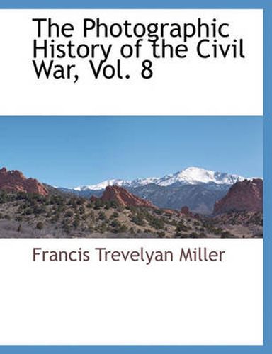 The Photographic History of the Civil War, Vol. 8