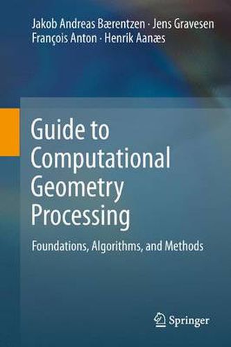 Cover image for Guide to Computational Geometry Processing: Foundations, Algorithms, and Methods