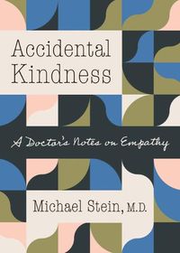 Cover image for Accidental Kindness: A Doctor's Notes on Empathy