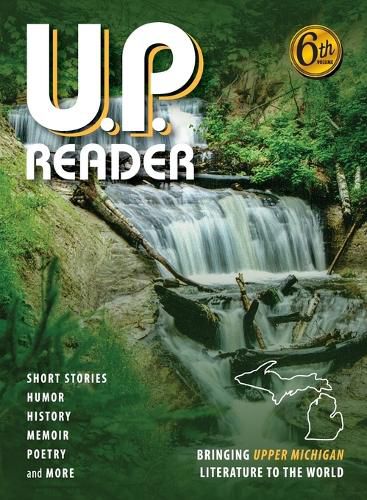 Cover image for U.P. Reader -- Volume #6: Bringing Upper Michigan Literature to the World