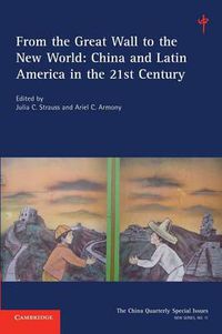 Cover image for From the Great Wall to the New World: Volume 11: China and Latin America in the 21st Century