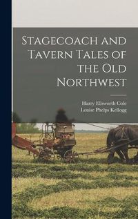 Cover image for Stagecoach and Tavern Tales of the Old Northwest