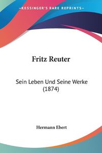 Cover image for Fritz Reuter: Sein Leben Und Seine Werke (1874)