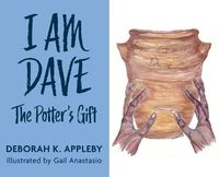 Cover image for I Am Dave: The Potter's Gift