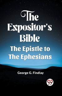 Cover image for The Expositor'S Bible The Epistle To The Ephesians