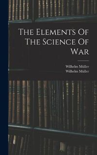 Cover image for The Elements Of The Science Of War