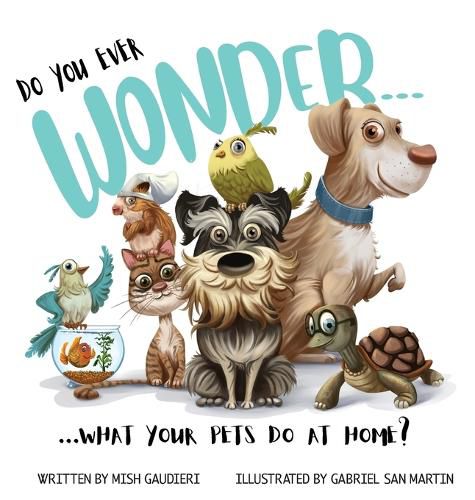 Cover image for Do You Ever Wonder... What Your Pets Do At Home