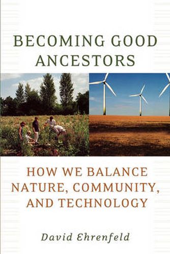 Cover image for Becoming Good Ancestors: How We Balance Nature, Community, and Technology