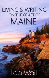 Cover image for Living and Writing on the Coast of Maine