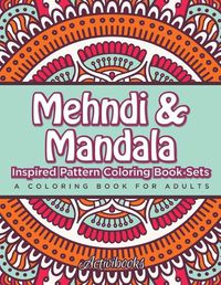 Cover image for Mehndi & Mandala Inspired Pattern Coloring Book Sets: A Coloring Book For Adults