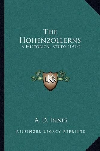 Cover image for The Hohenzollerns: A Historical Study (1915)