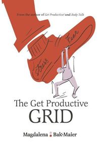 Cover image for The Get Productive Grid: A Simple and Proven Work-Life Balance System to Help You Thrive