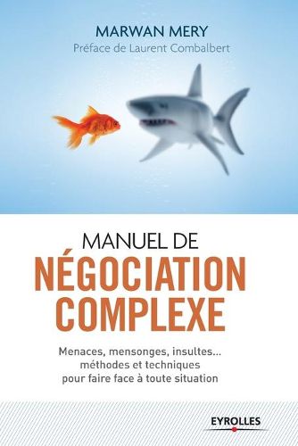 Cover image for Manuel de negociation complexe: Menaces, mensonges, insultes... methodes et techniques pour faire face a toute situation