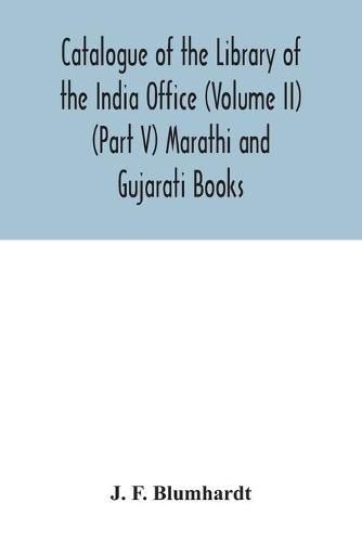Catalogue of the Library of the India Office (Volume II) (Part V) Marathi and Gujarati Books