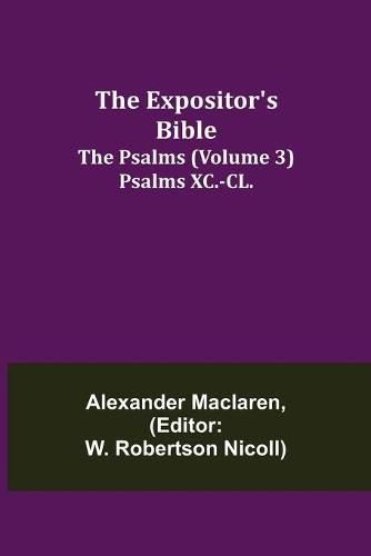 Cover image for The Expositor's Bible: The Psalms (Volume 3) Psalms XC.-CL.